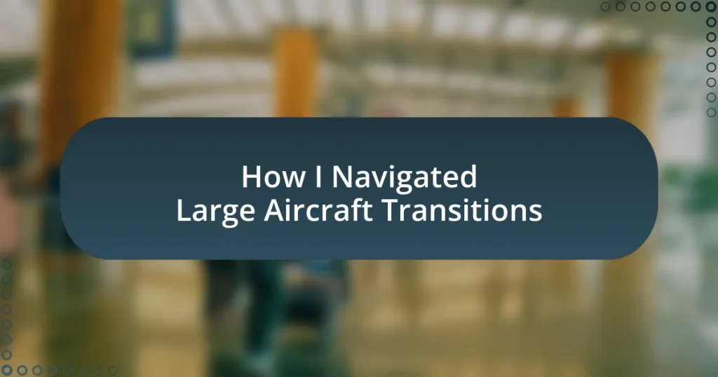 How I Navigated Large Aircraft Transitions