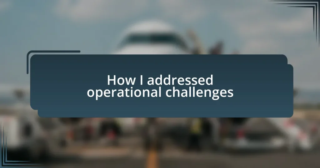 How I addressed operational challenges