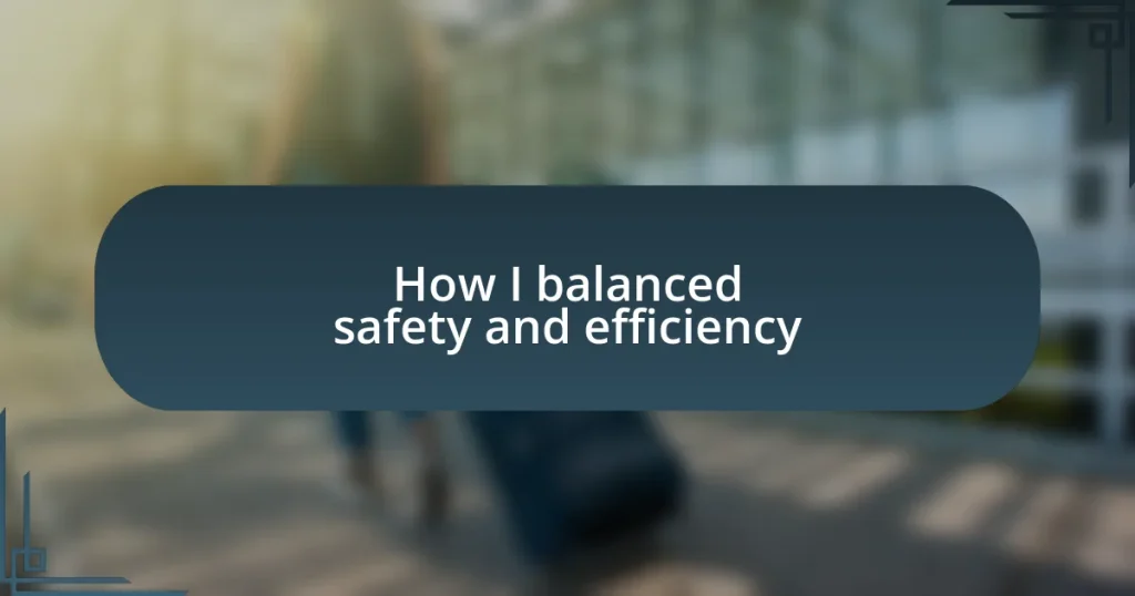 How I balanced safety and efficiency