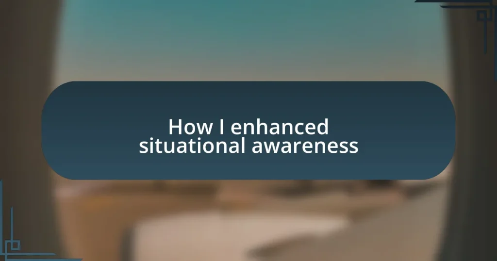 How I enhanced situational awareness