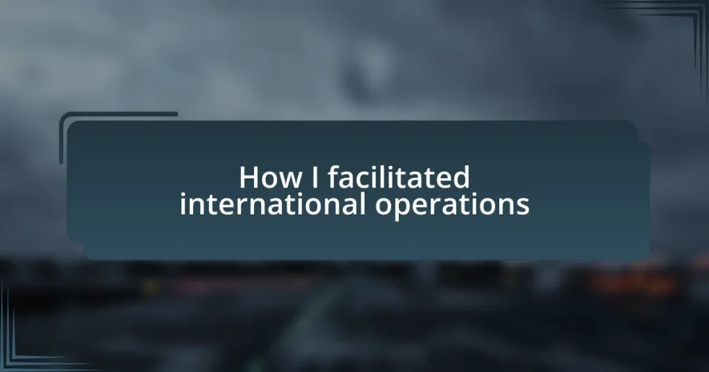 How I facilitated international operations