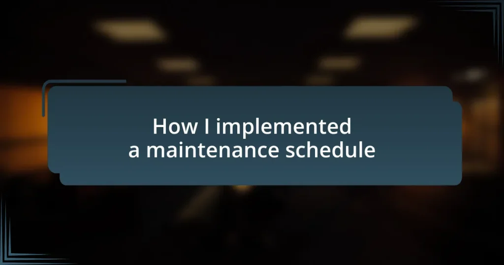 How I implemented a maintenance schedule