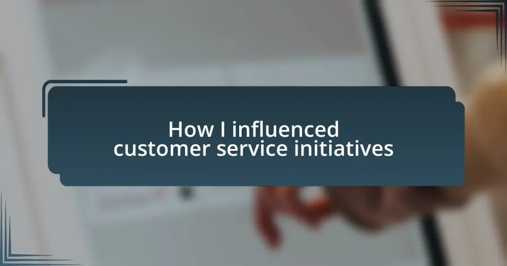 How I influenced customer service initiatives