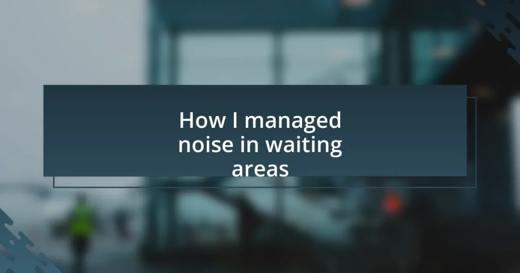 How I managed noise in waiting areas