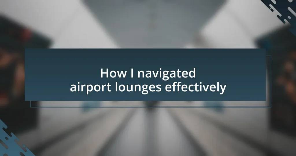 How I navigated airport lounges effectively