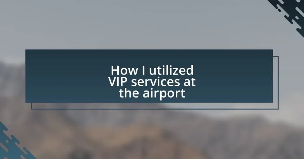 How I utilized VIP services at the airport