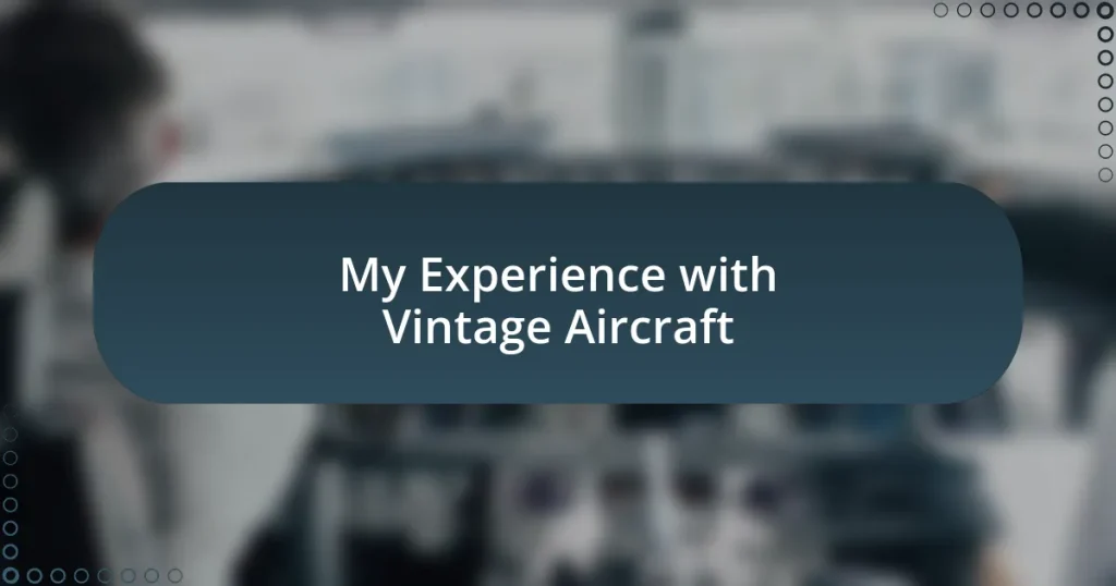 My Experience with Vintage Aircraft