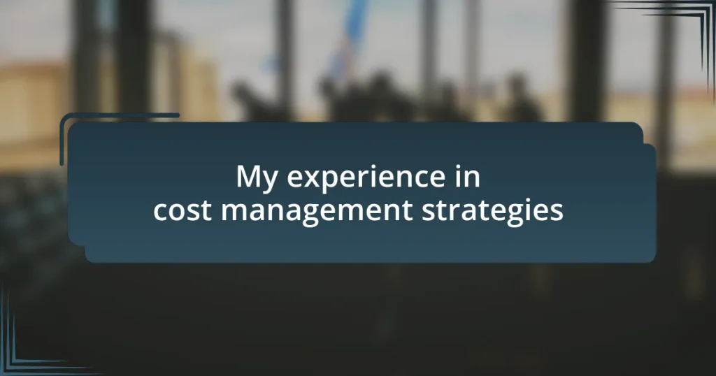 My experience in cost management strategies