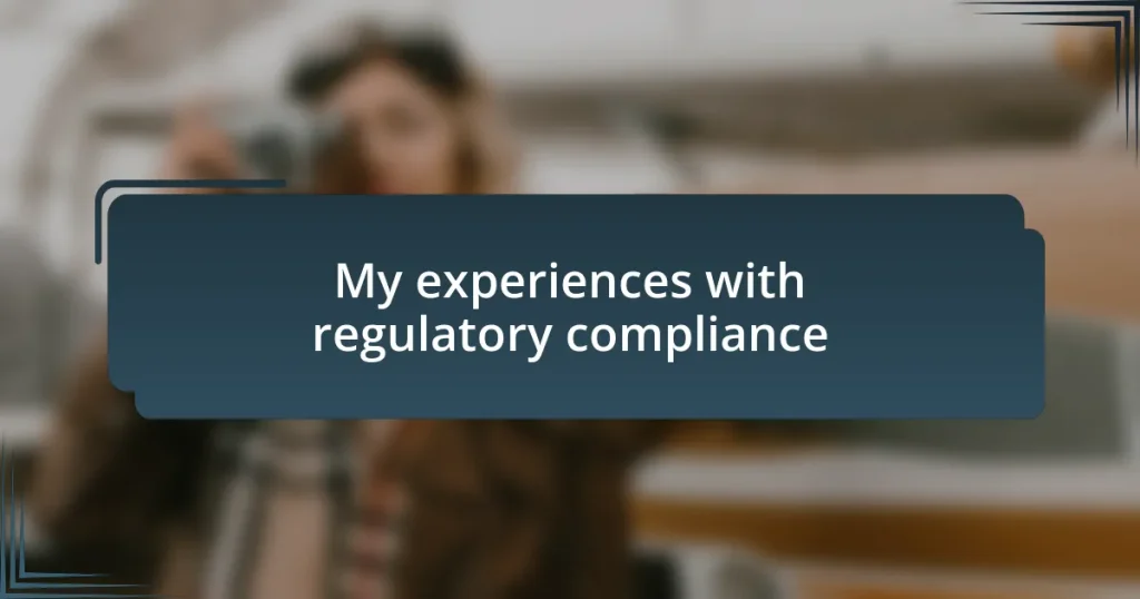 My experiences with regulatory compliance