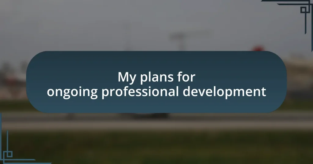 My plans for ongoing professional development