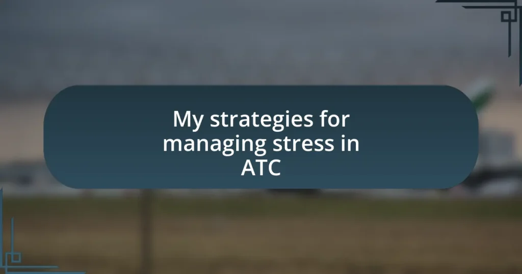 My strategies for managing stress in ATC