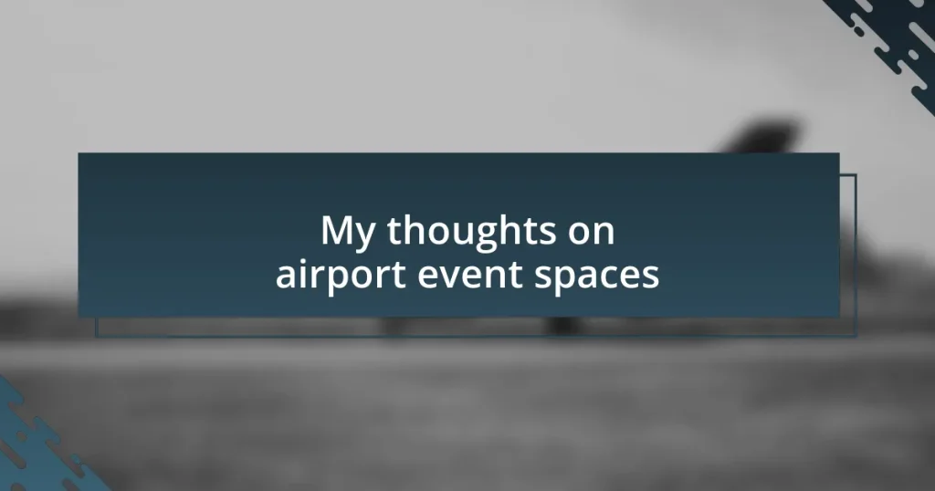 My thoughts on airport event spaces