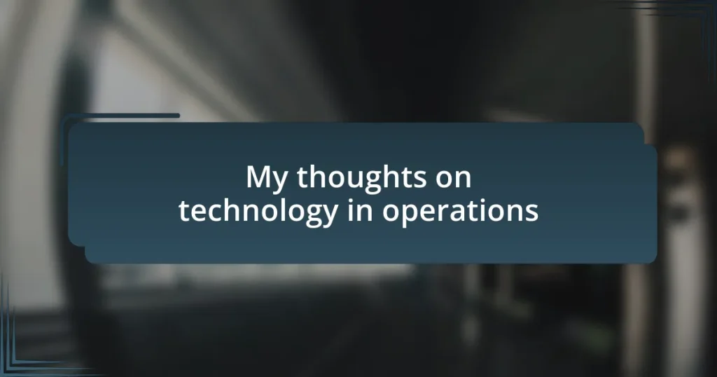 My thoughts on technology in operations