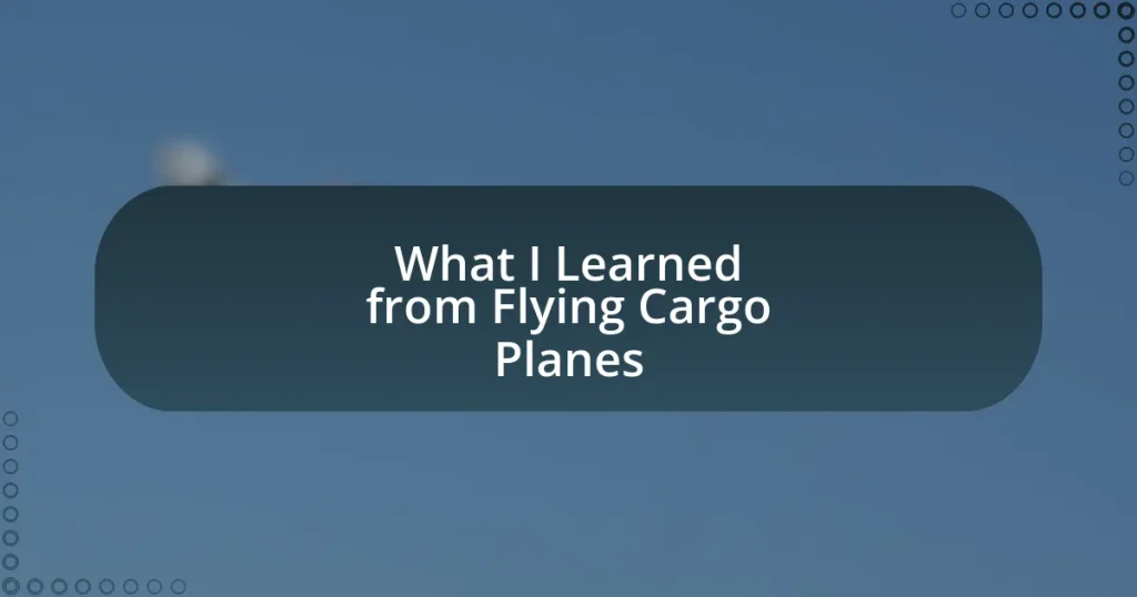 What I Learned from Flying Cargo Planes