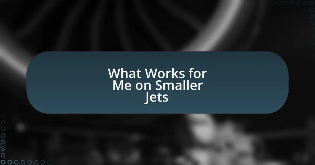 What Works for Me on Smaller Jets