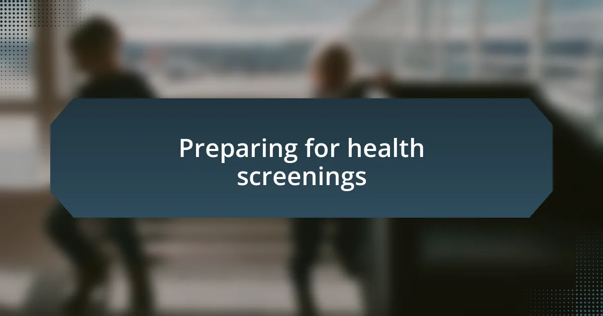 Preparing for health screenings