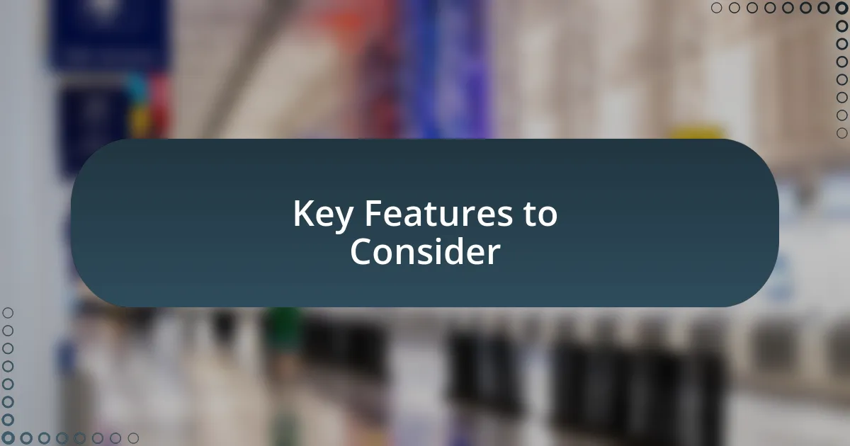 Key Features to Consider