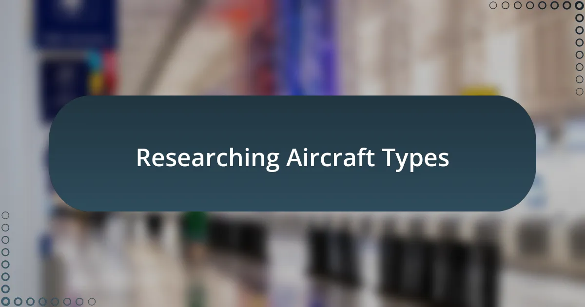 Researching Aircraft Types