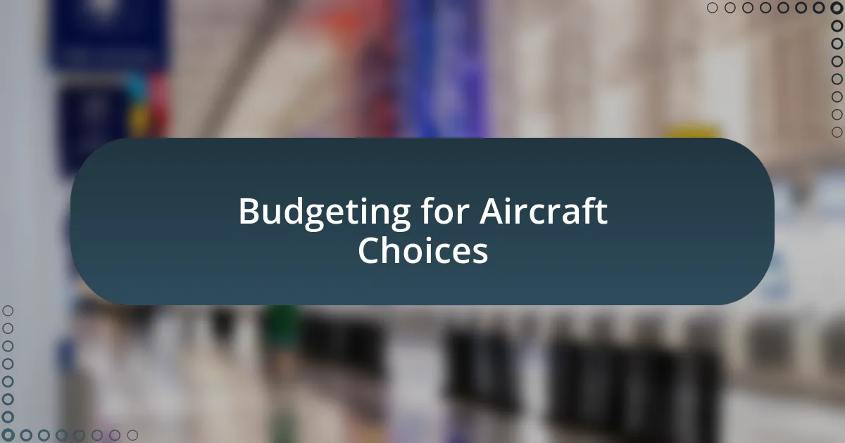 Budgeting for Aircraft Choices