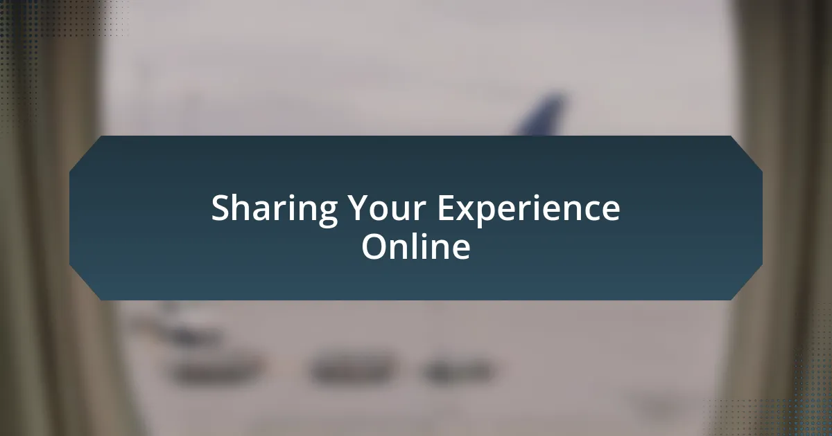 Sharing Your Experience Online