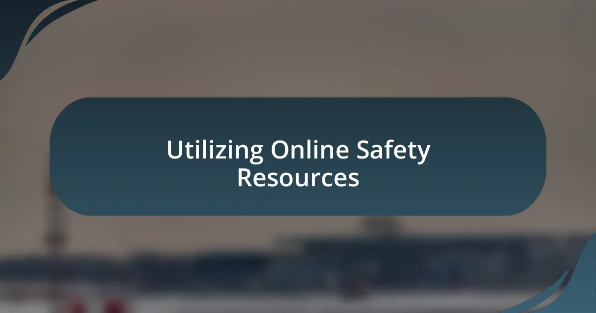 Utilizing Online Safety Resources