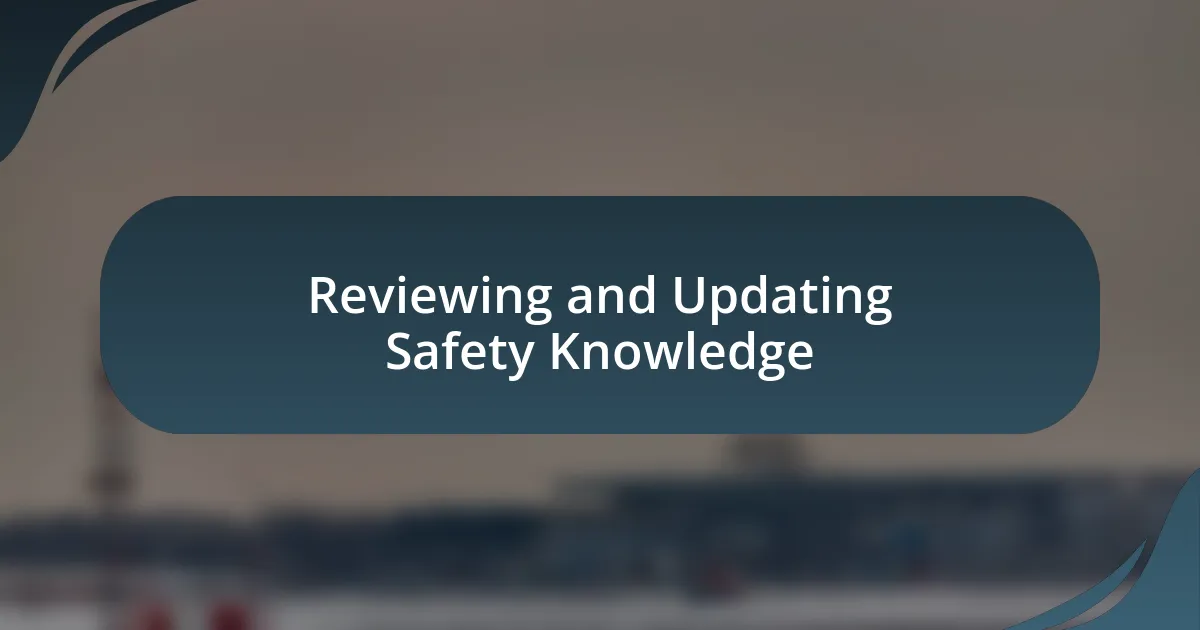 Reviewing and Updating Safety Knowledge