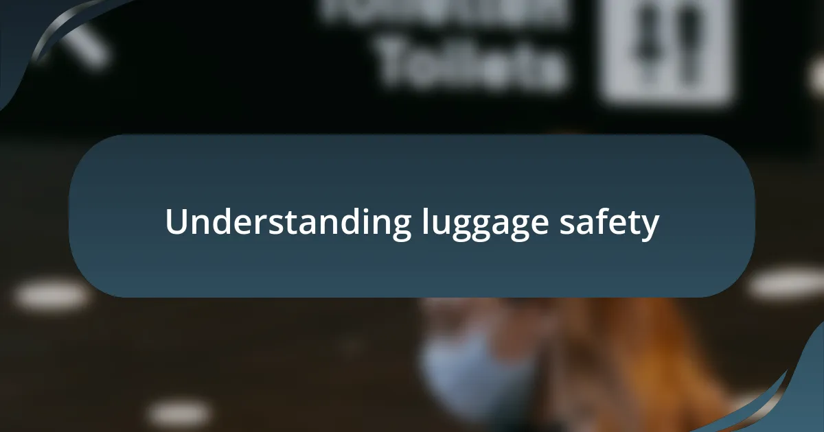 Understanding luggage safety