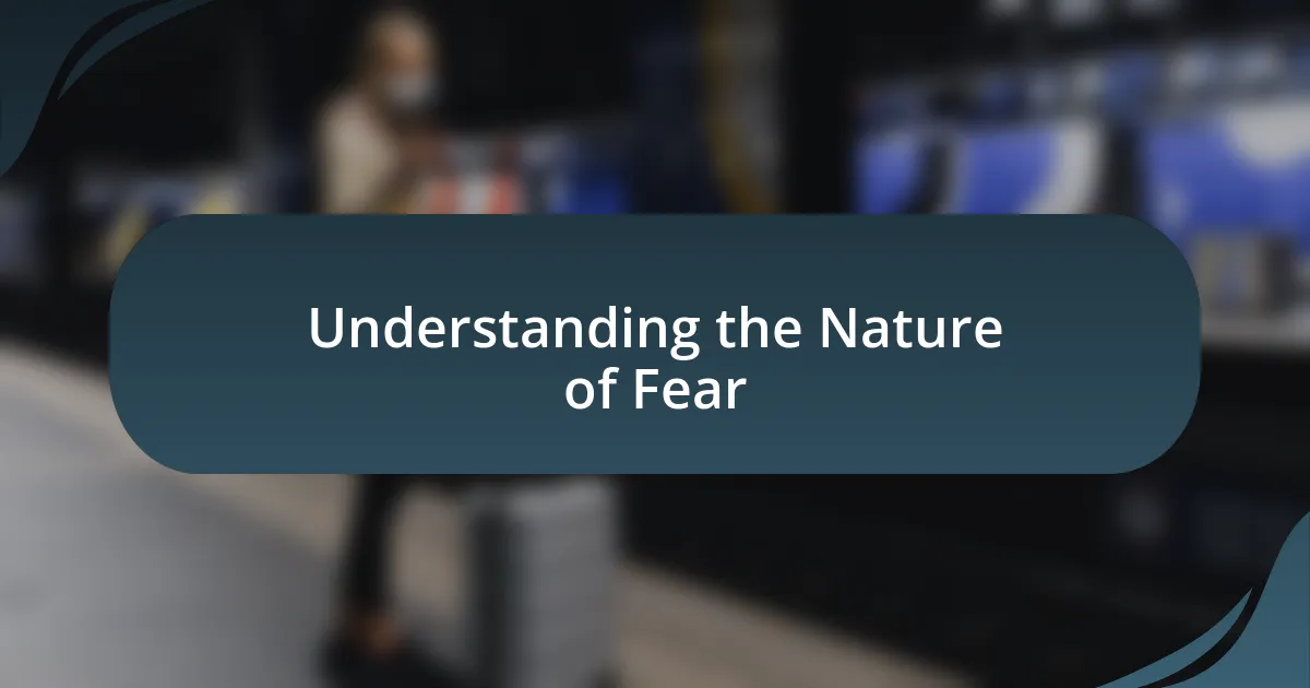 Understanding the Nature of Fear