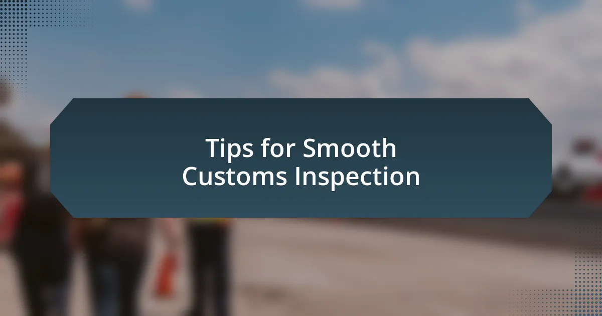 Tips for Smooth Customs Inspection