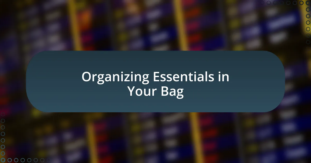 Organizing Essentials in Your Bag