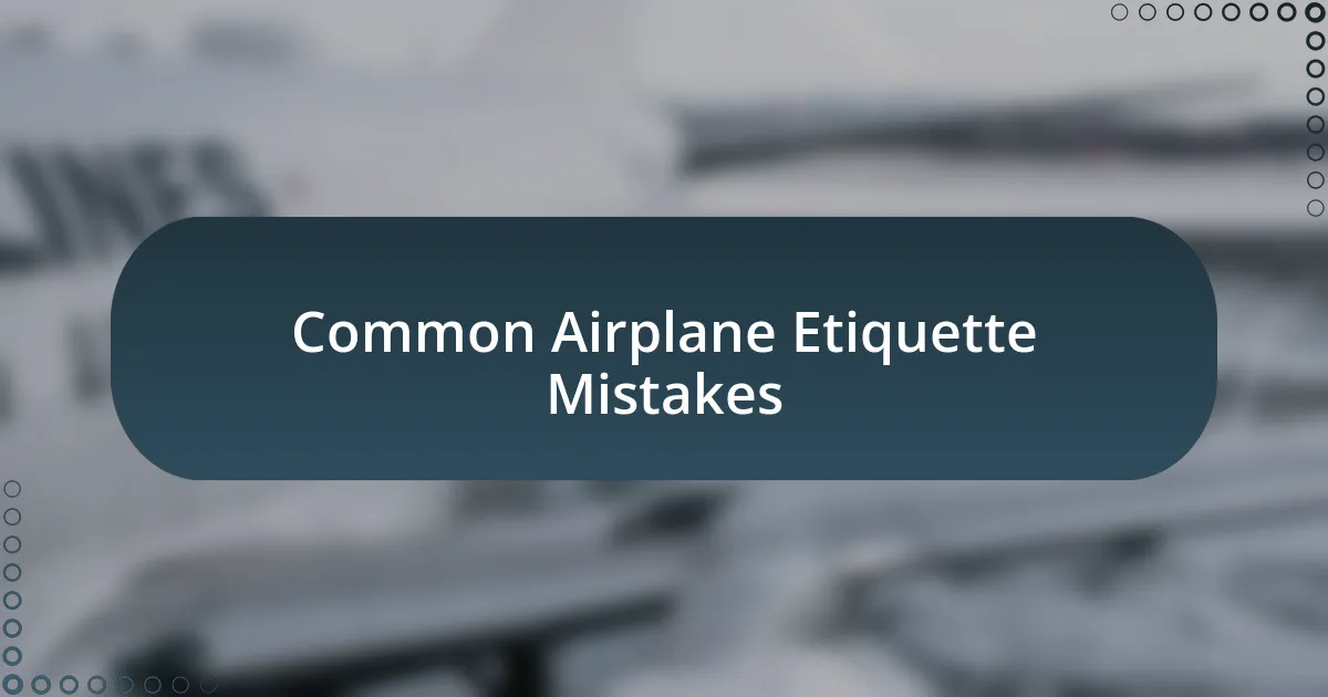 Common Airplane Etiquette Mistakes