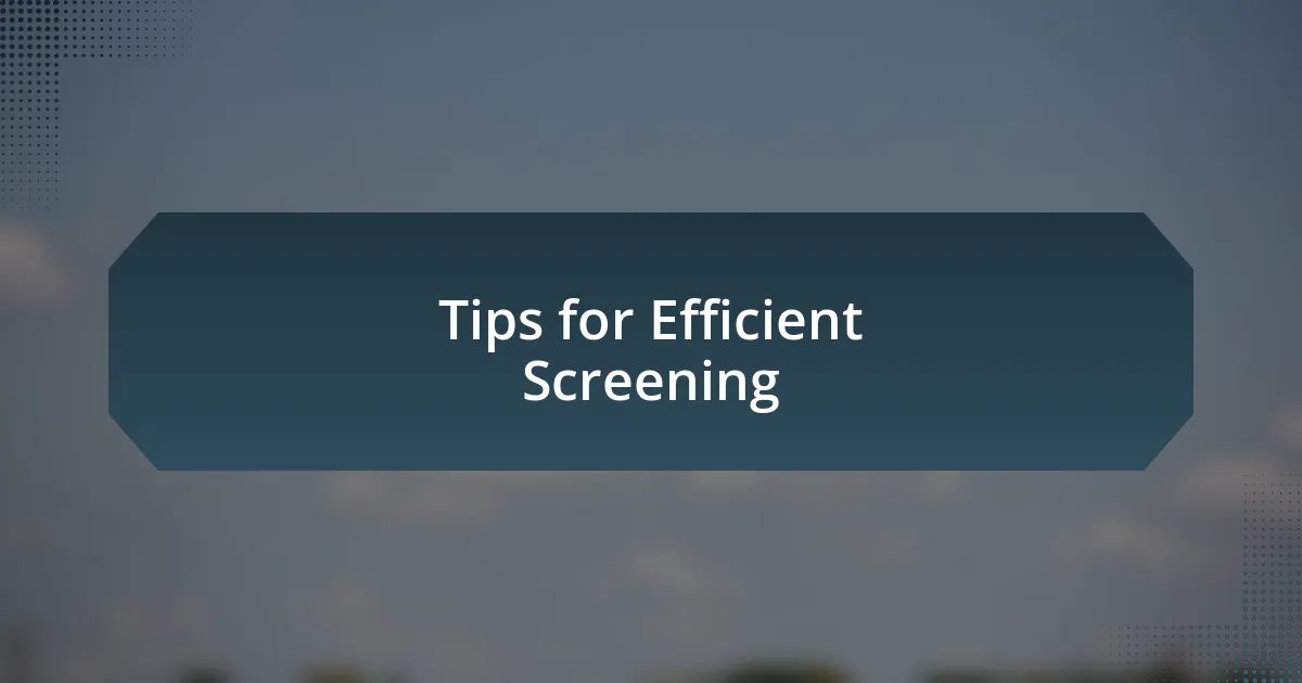 Tips for Efficient Screening