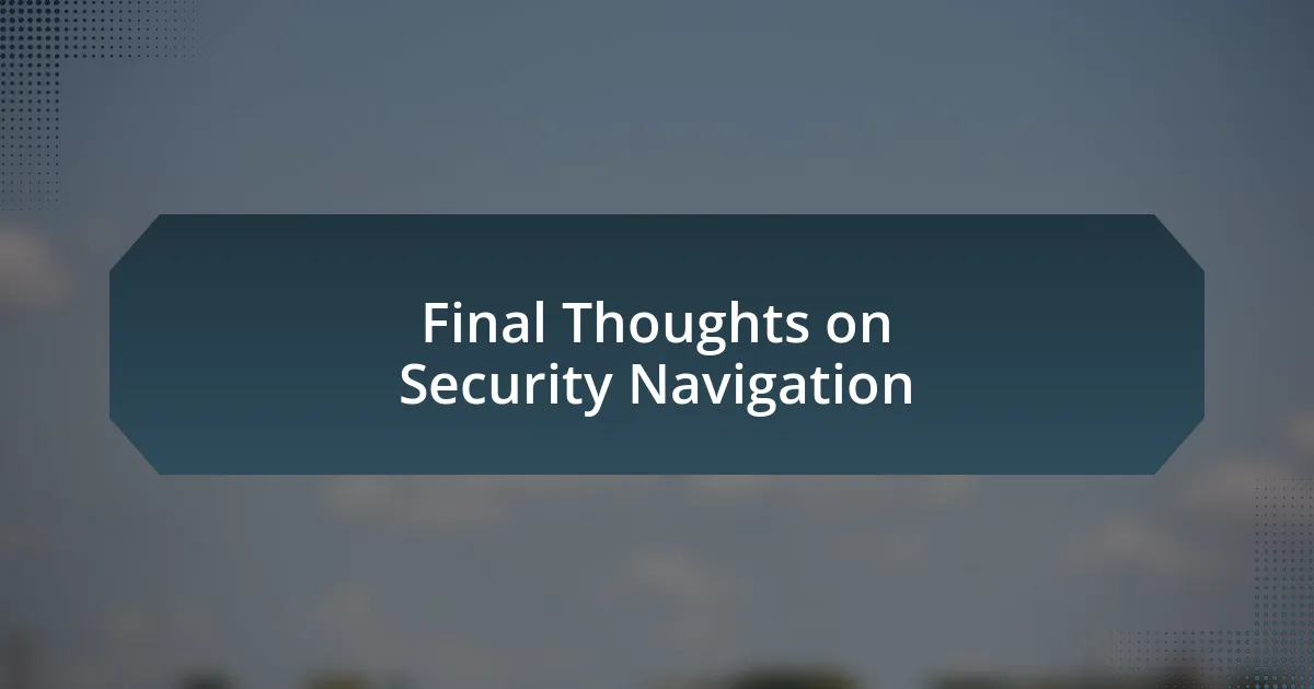 Final Thoughts on Security Navigation