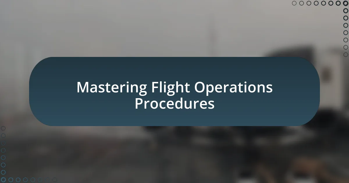 Mastering Flight Operations Procedures