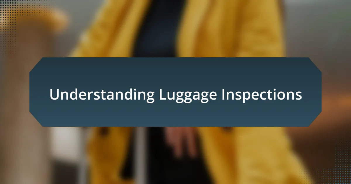 Understanding Luggage Inspections