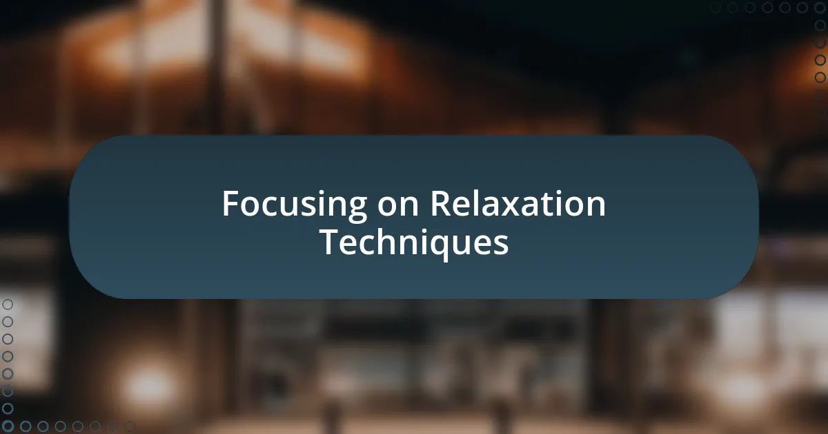 Focusing on Relaxation Techniques