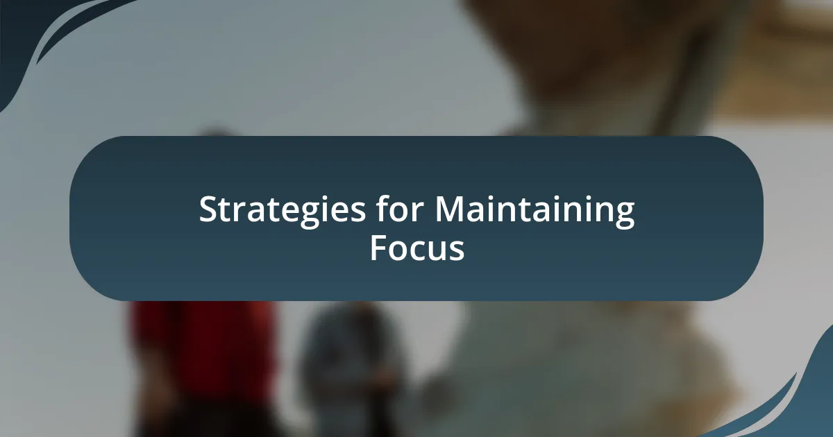 Strategies for Maintaining Focus