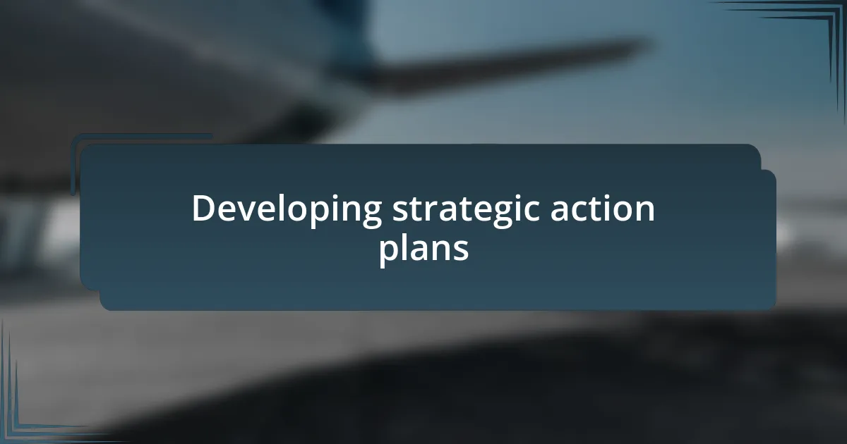 Developing strategic action plans