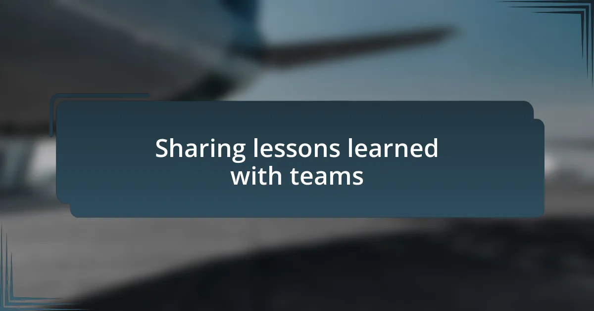 Sharing lessons learned with teams