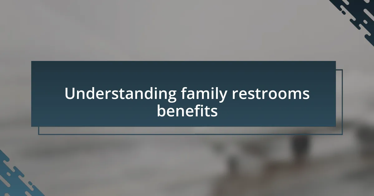 Understanding family restrooms benefits