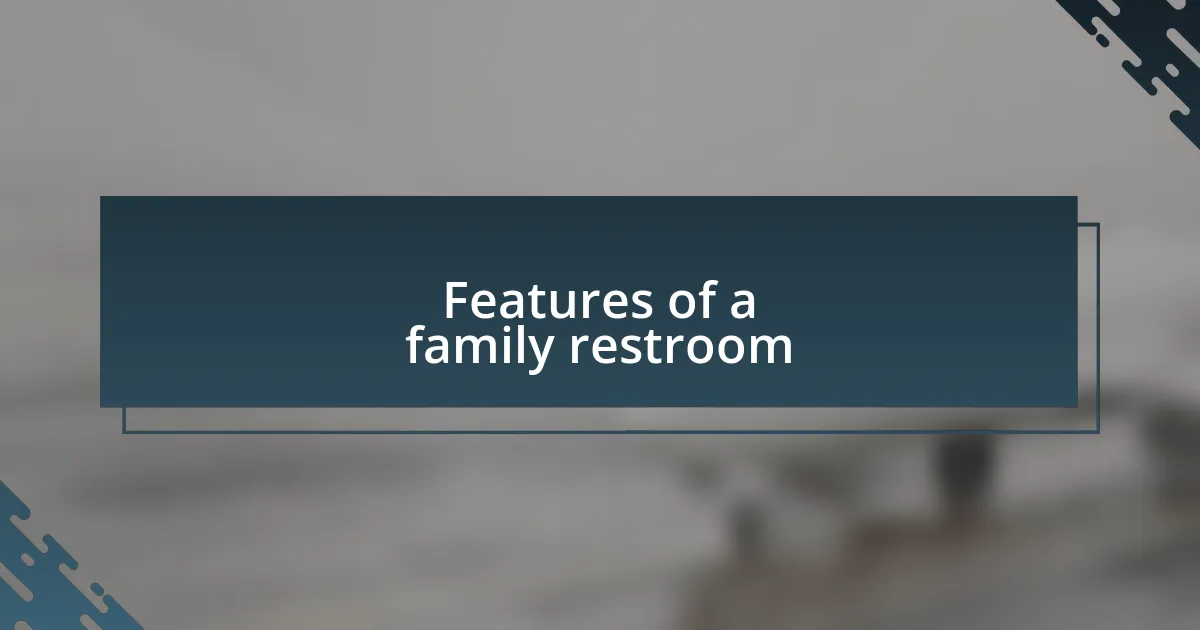 Features of a family restroom