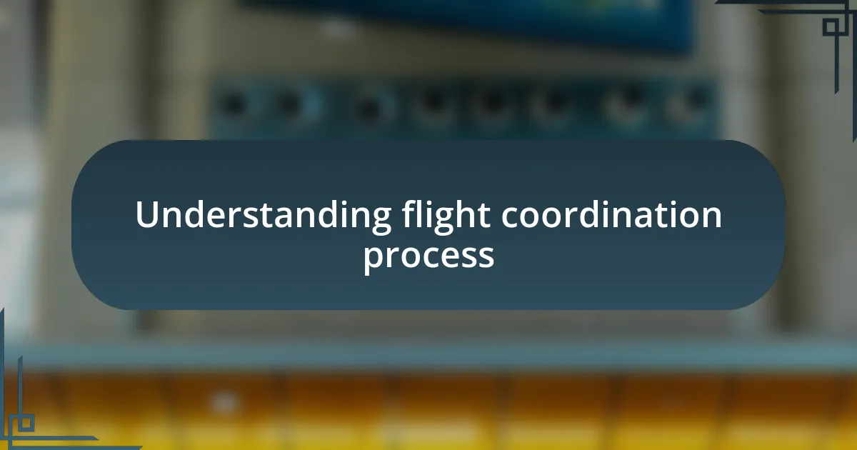 Understanding flight coordination process