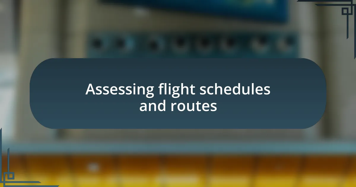 Assessing flight schedules and routes