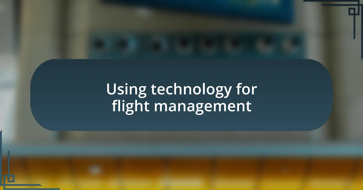 Using technology for flight management