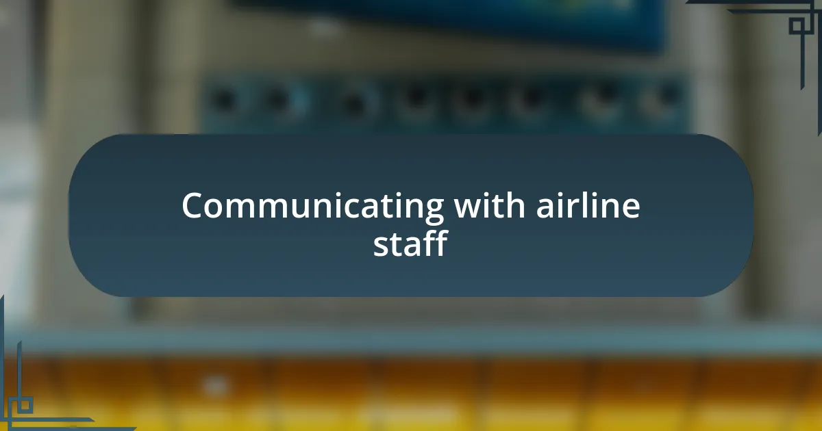 Communicating with airline staff