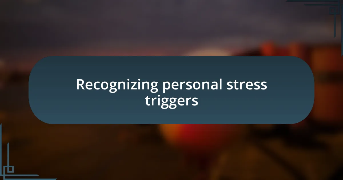 Recognizing personal stress triggers