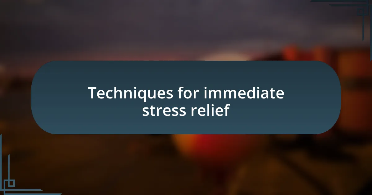 Techniques for immediate stress relief