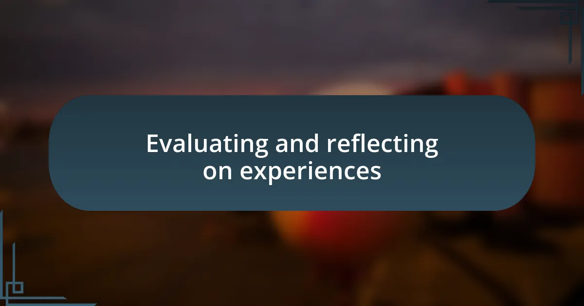 Evaluating and reflecting on experiences