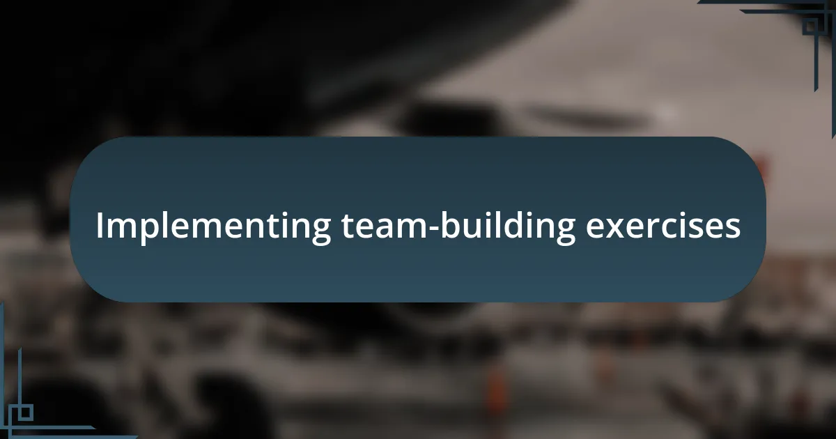 Implementing team-building exercises