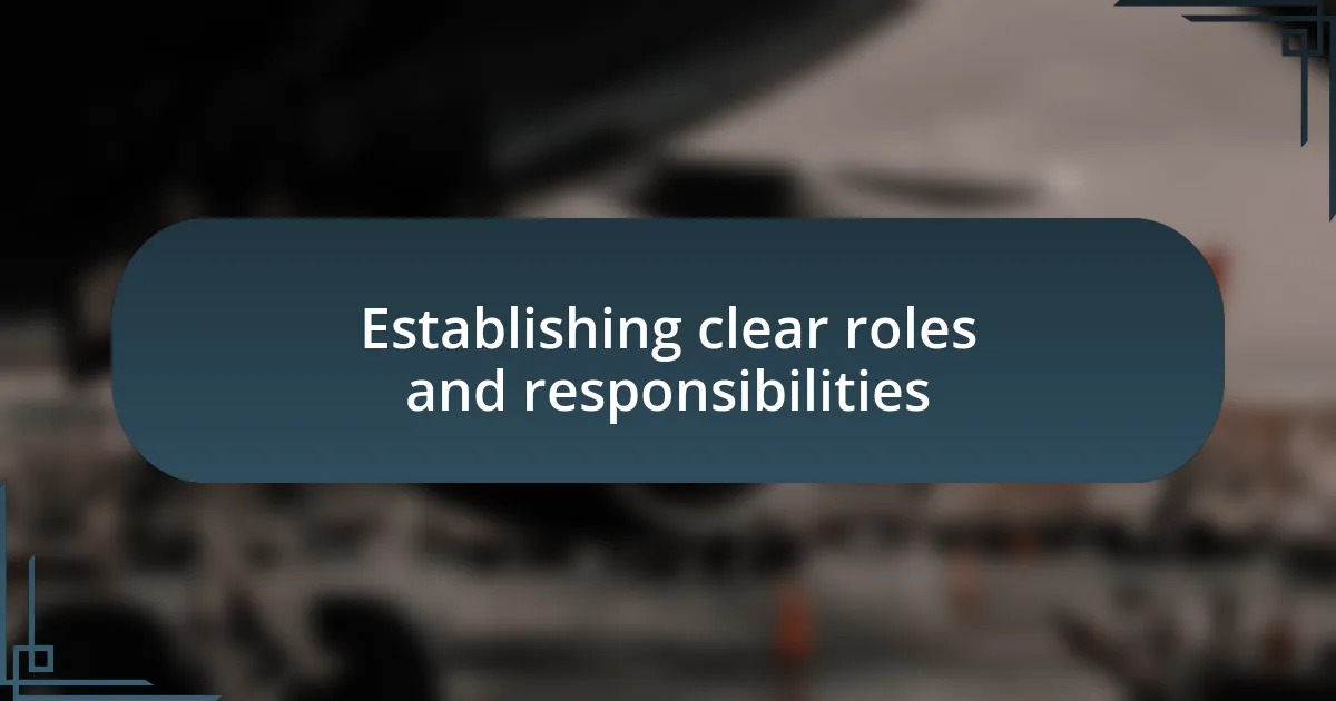 Establishing clear roles and responsibilities